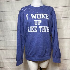 I woke Up Like This sweatshirt blue medium